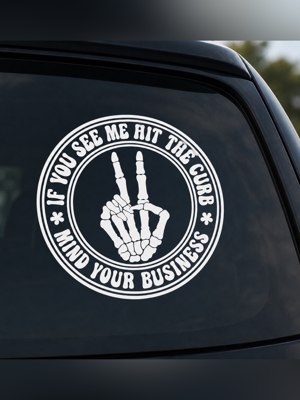 7 inch “IF YOU SEE ME HIT THE CURB- MIND YOUR BUSINESS” vinyl car decal